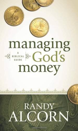 Managing God's Money : a biblical guide Randy Alcorn