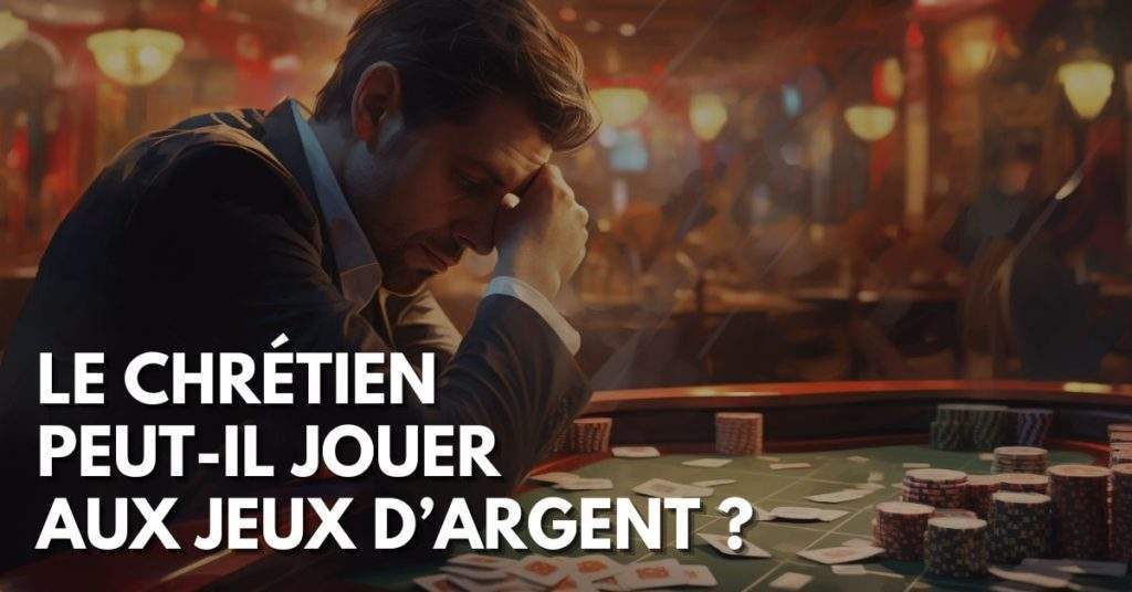 Un chrétien peut-il jouer aux jeux d'argent